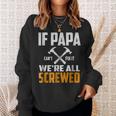 If Papa Cant Fix It We Are All Screwed | Funny PapaGift For Mens Sweatshirt Gifts for Her
