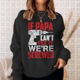 If Papa Cant Fix It Were ScrewedSweatshirt Gifts for Her