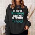 If Youre Running With Me Be Prepared To Walk - Gym Clothes Sweatshirt Gifts for Her