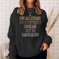 Im Allergic To Stupidity I Break Out In Sarcasm Funny Quote Sweatshirt Gifts for Her