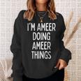 Im Ameer Doing Ameer Things Funny First Name Sweatshirt Gifts for Her