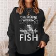 Im Done Working - Time To Fish - Funny Fishing Sweatshirt Gifts for Her