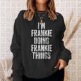 Im Frankie Doing Frankie Things Personalized Name Sweatshirt Gifts for Her