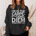 I’M In The Carpe Fucking Diem Stage Of My Life Sweatshirt Gifts for Her