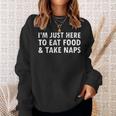 Im Just Here To Eat Food And Take Naps Funny SayingMen Women Sweatshirt Graphic Print Unisex Gifts for Her