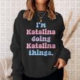 Im Katalina Doing Katalina Things Funny Name Sweatshirt Gifts for Her