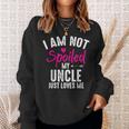 Im Not Spoiled My Uncle Loves Me Funny Family Best Friend Sweatshirt Gifts for Her