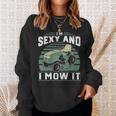 Im Sexy And I Mow It Funny Riding Mower Mowing Gift For Dad Sweatshirt Gifts for Her