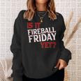 Is It Fireball Friday Yet Sweatshirt Gifts for Her