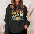 Its A Beautiful Day To Leave Me Alone Funny Saying Sweatshirt Gifts for Her