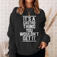 Its A Castro Thing You Wouldnt Get It Family Last Name Sweatshirt Gifts for Her