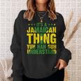 Its A Jamaican Thing Yuh Nah Guh Understand Funny Jamaica Sweatshirt Gifts for Her