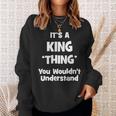 Its A King Thing You Wouldnt Understand King For King Sweatshirt Gifts for Her