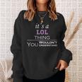Its A Lol Thing You Wouldnt Understand Lol For Lol Sweatshirt Gifts for Her