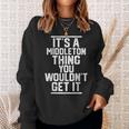 Its A Middleton Thing You Wouldnt Get It Family Last Name Sweatshirt Gifts for Her