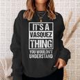 Its A Vasquez Thing You Wouldnt Understand | Family Name Sweatshirt Gifts for Her