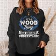 Its A Wood Thing You Wouldnt Understand Name Sweatshirt Gifts for Her
