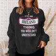 Its An Ireland Thing You Wouldnt Understand Ireland For Ireland Sweatshirt Gifts for Her