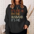 Its Me Hi Im The Husband Its Me For Dad Husband Sweatshirt Gifts for Her