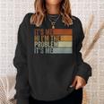 Its Me Hi Im The Problem Its Me Retro Vintage Sweatshirt Gifts for Her