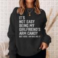 Its Not Easy Being My Girlfriends Arm Candy Fathers Day Sweatshirt Gifts for Her