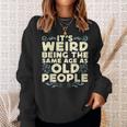 Its Weird Being The Same Age As Old People Retro Sarcastic V9 Sweatshirt Gifts for Her