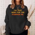 Just Here For Pumpkin Pie Funny Thanksgiving Food Men Women Sweatshirt Graphic Print Unisex Gifts for Her