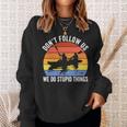 Kayaking Dont Follow Us We Do Stupid Things Funny Rafting Sweatshirt Gifts for Her