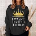 King Charles Iii I Wasnt Invited Eithe Coronation May 2023 Sweatshirt Gifts for Her
