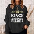 Kings Are Named Pierre Gift Funny Personalized Name Joke Men Sweatshirt Gifts for Her
