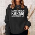 Komm Schon Karma Zahl Endlich Aus Sweatshirt Geschenke für Sie