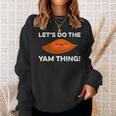Lets Do The Yam Thing Funny Thanksgiving Pun Sweet Potatoes Sweatshirt Gifts for Her