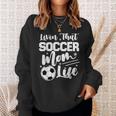 Livin That Soccer Mom Life Sport Mom Mothers Day Womens Sweatshirt Gifts for Her