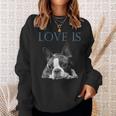 Love Is Boston Terrier Bostie Sweatshirt Gifts for Her