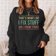 Mechanic Thats What I Do I Fix Stuff And I Know Things Gift Sweatshirt Gifts for Her
