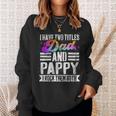 Mens I Have Two Titles Dad And Pappy Funny Pappy Sweatshirt Gifts for Her