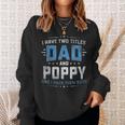 Mens I Have Two Titles Dad And Poppy Funny Fathers Day V2 Sweatshirt Gifts for Her