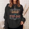 Mens I Have Two Titles Dad And Step Dad Funny Fathers Day Gift Sweatshirt Gifts for Her
