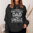 Mens I Have Two Titles Dad And Uncle Fathers Day Dad Grandpa Sweatshirt Gifts for Her