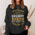 Mens I Never Dreamed That Id Become A Grumpy Old Man Grandpa  V4 Sweatshirt Gifts for Her