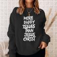 More Daddy Issues Than Jesus Christ Sweatshirt Gifts for Her