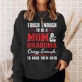 Mother Grandma Tough Enough To Be A Mom And Grandma Crazy Enough 420 Mom Grandmother Sweatshirt Gifts for Her
