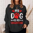 My Dog Is My Valentine Paw Heart Puppy Pet Owner Gifts Sweatshirt Gifts for Her