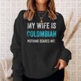 My Wife Is Colombian Nothing Scares Me Funny Husband Men Women Sweatshirt Graphic Print Unisex Gifts for Her