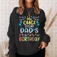 Omg Its My Dads Birthday Happy To Me You Father Daddy Sweatshirt Gifts for Her