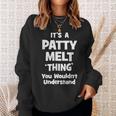 Patty Melt Thing You Wouldnt Understand Funny Sweatshirt Gifts for Her