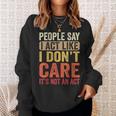 People Say I Act Like I Dont Care Its Not An Act - Funny Sweatshirt Gifts for Her