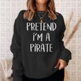 Pretend Im A Pirate Costume Party Funny Halloween Pirate Sweatshirt Gifts for Her