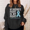 Prostate Cancer My Brothers Fight Is My Fight Sweatshirt Gifts for Her