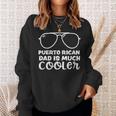 Puerto Rico Puerto Rican Dad Is Much Cooler - Fathers Day Sweatshirt Gifts for Her